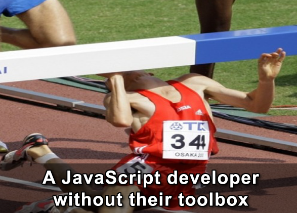 A JavaScript developer without their toolbox